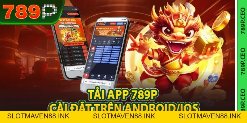 Tải App 789P - Cài Đặt Trên Android/iOS Từ Hệ Thống 789P - slotmaven88.ink