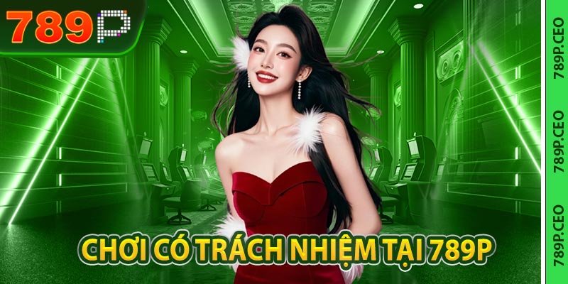 Chơi có trách nhiệm tại 789P - nguyên tắc & giới hạn an toàn - slotmaven88.ink