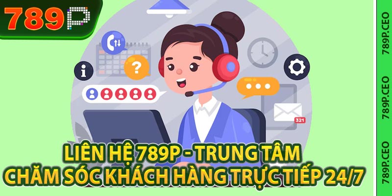 Liên hệ 789P - Trung tâm chăm sóc khách hàng trực tiếp 24/7 - slotmaven88.ink