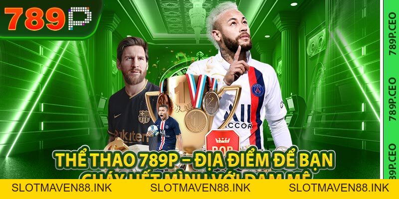 Thể thao 789P – Địa điểm để bạn cháy hết mình với đam mê - slotmaven88.ink